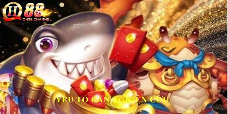 Yếu tố cần nghiên cứu tại bắn cá Jackpot QH88
