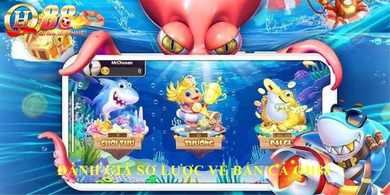 Đánh giá sơ lược về bắn cá QH88