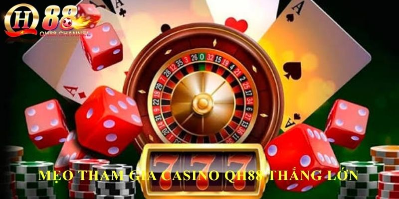 Mẹo Tham gia Casino QH88 thắng lớn từ chuyên gia