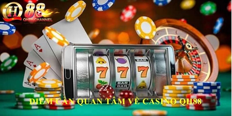 Điểm cần quan tâm về Casino QH88