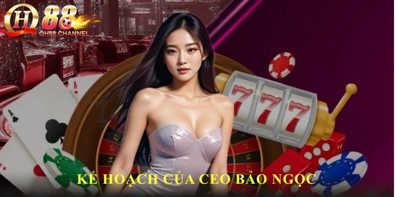 Kế hoạch của CEO Bảo Ngọc