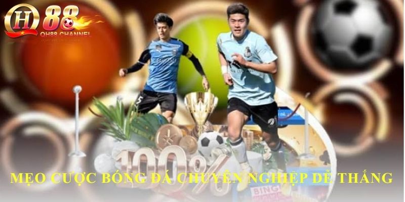 Mẹo cược bóng đá chuyên nghiệp dễ thắng