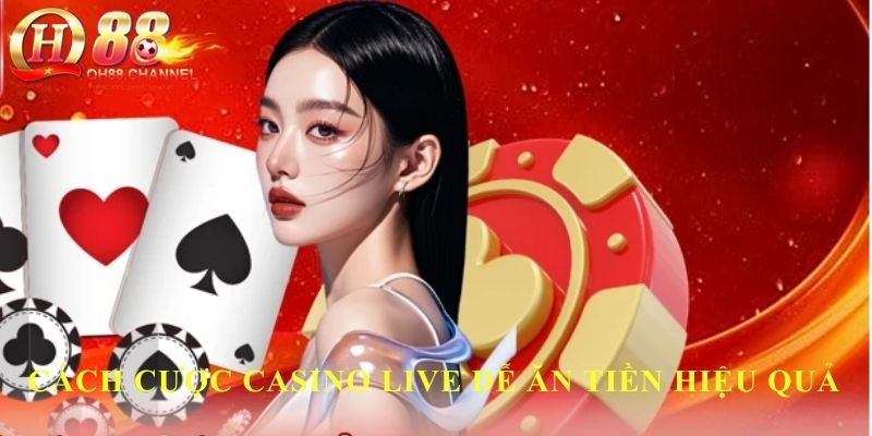 Cách cược casino live dễ ăn tiền hiệu quả