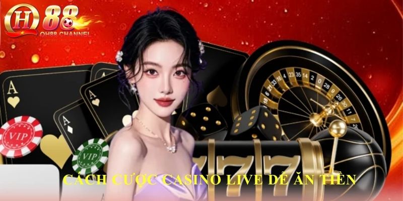 Cách cược casino live dễ ăn tiền