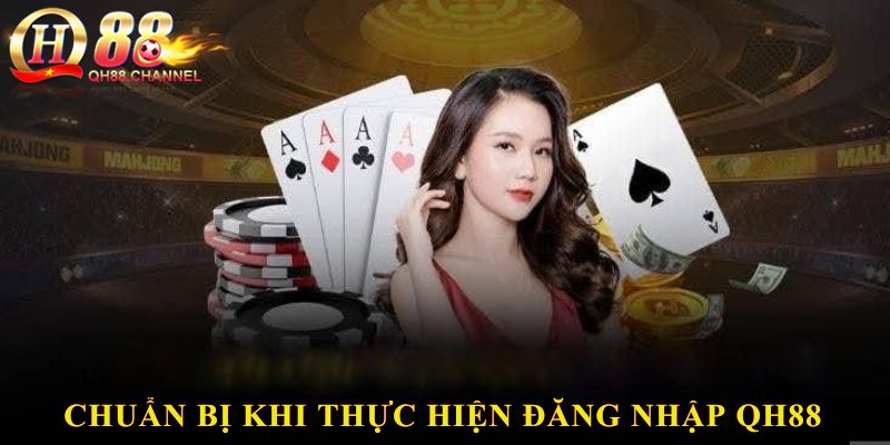 Chuẩn bị khi thực hiện đăng nhập QH88