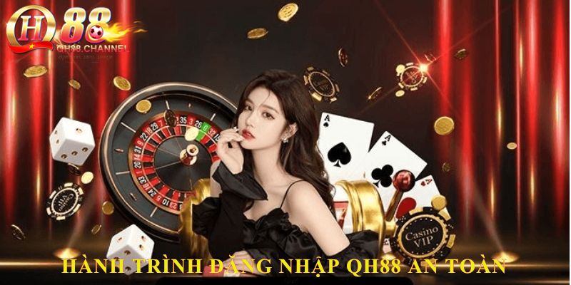 Hành trình đăng nhập QH88 an toàn