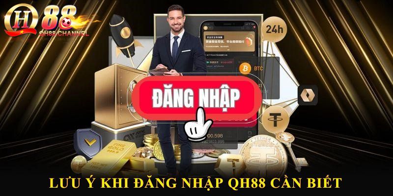 Lưu ý khi đăng nhập QH88 cần biết