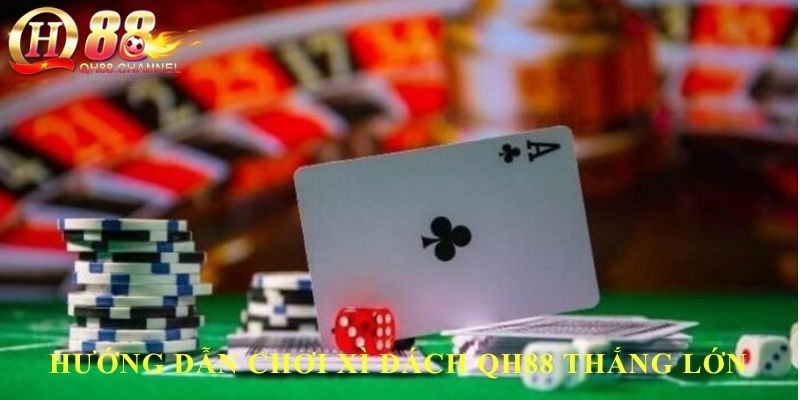 Hướng dẫn chơi xì dách QH88 thắng lớn