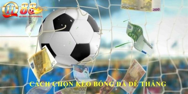 Cách chọn kèo bóng đá dễ thắng
