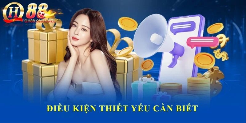 Điều kiện thiết yếu cần biết khi tham gia khuyến mãi QH88