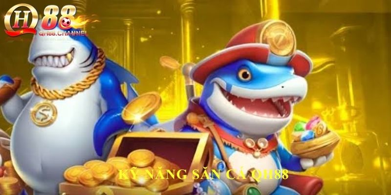kỹ năng săn cá QH88