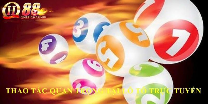 Thao tác quan trọng tại lô tô trực tuyến QH88