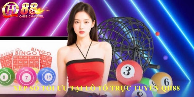 Xếp số tối ưu tại lô tô trực tuyến QH88