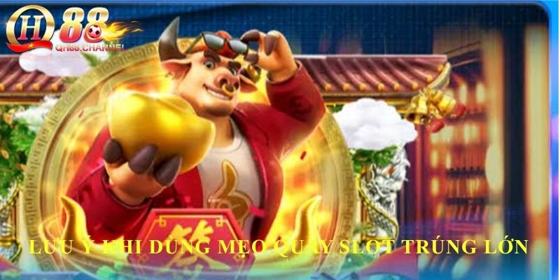 Lưu ý khi dùng mẹo quay Slot trúng lớn