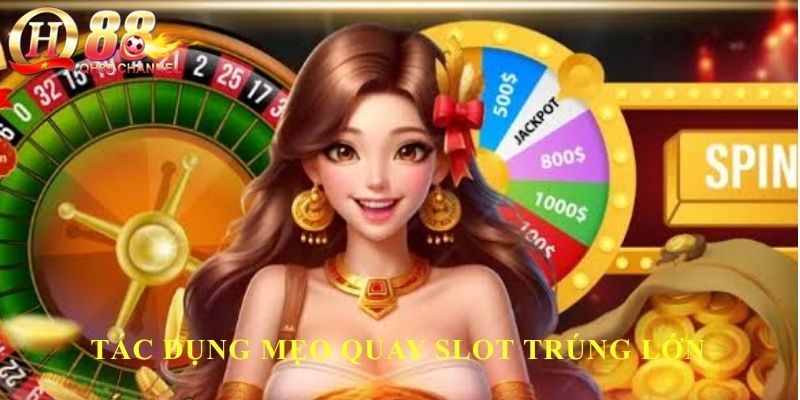 Tác dụng mẹo quay Slot trúng lớn
