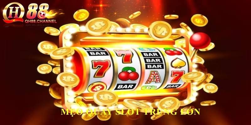 mẹo quay Slot trúng lớn