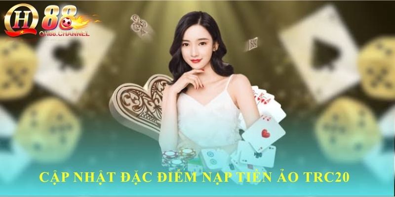 Cập nhật đặc điểm nạp tiền ảo TRC20