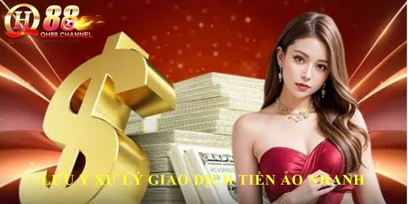 Lưu ý xử lý giao dịch tiền ảo nhanh
