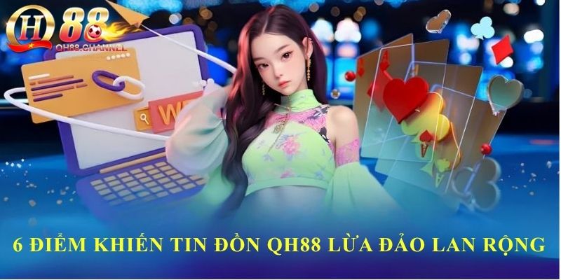 6 điểm khiến tin đồn QH88 lừa đảo lan rộng