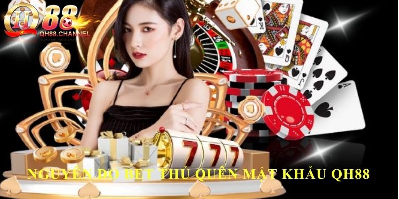 Nguyên do bet thủ quên mật khẩu QH88