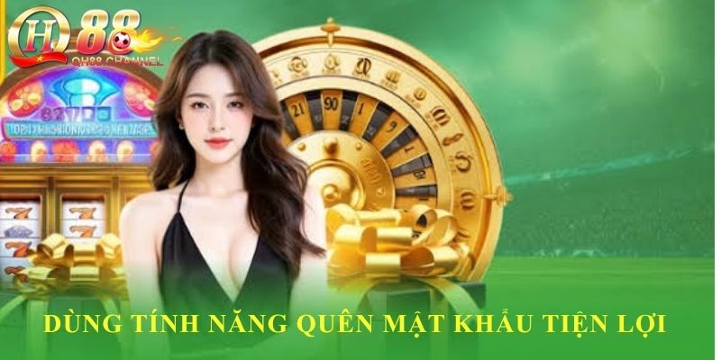 Dùng tính năng quên mật khẩu tiện lợ