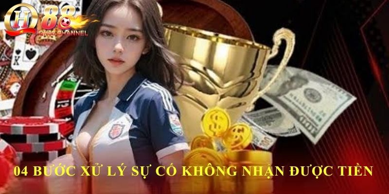 04 bước xử lý sự cố không nhận được tiền