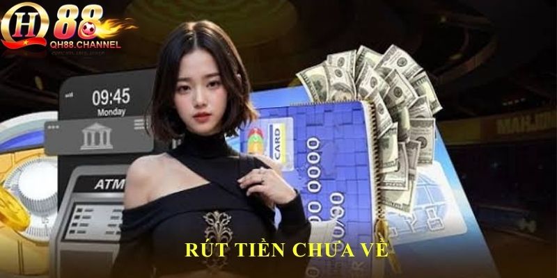 Rút tiền chưa về