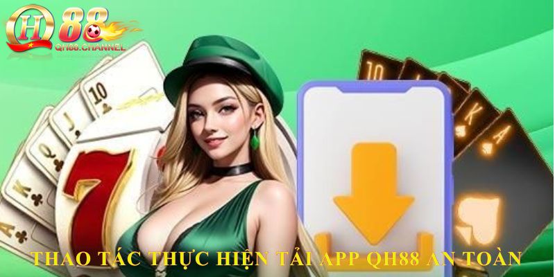 Thao tác thực hiện tải App QH88 an toàn