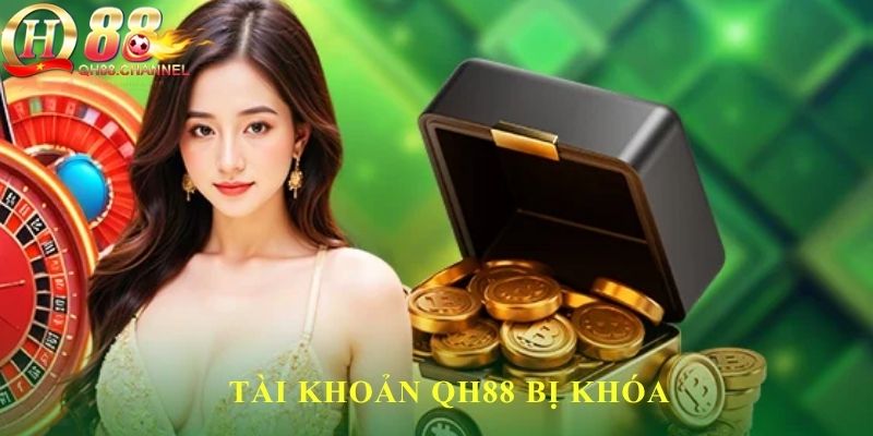 Tài khoản QH88 bị khóa