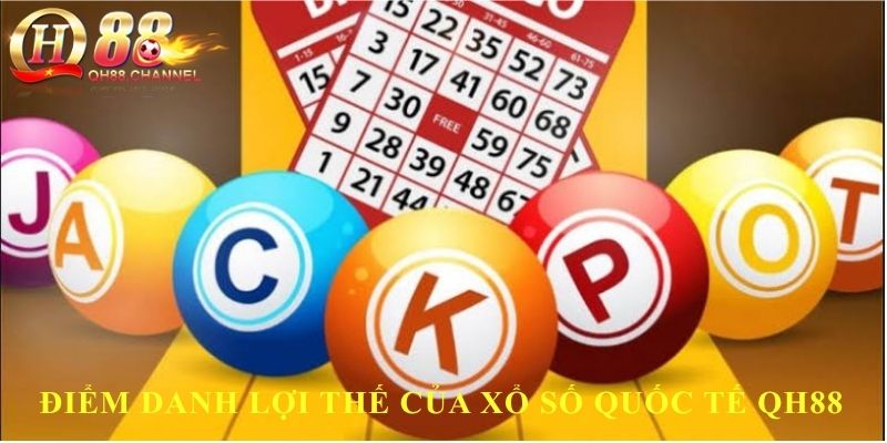 Điểm danh lợi thế của xổ số quốc tế QH88