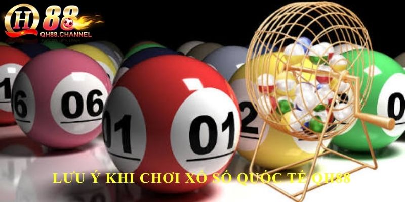 Lưu ý khi chơi xổ số quốc tế QH88