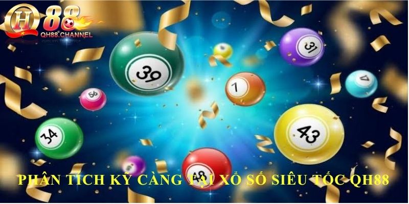 Phân tích kỹ càng tại xổ số siêu tốc QH88
